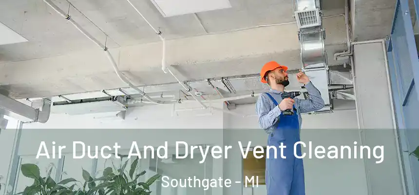  Air Duct And Dryer Vent Cleaning Southgate - MI
