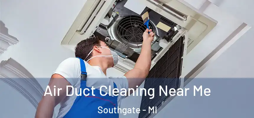 Air Duct Cleaning Near Me Southgate - MI