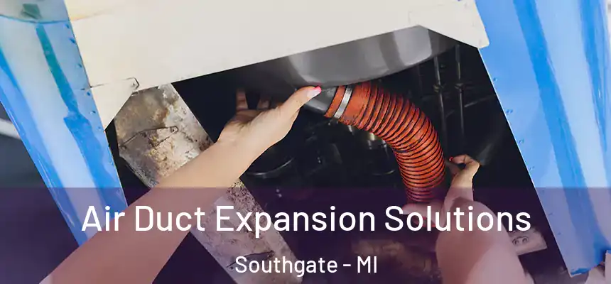  Air Duct Expansion Solutions Southgate - MI