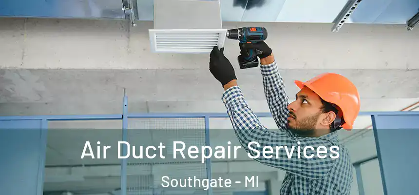  Air Duct Repair Services Southgate - MI