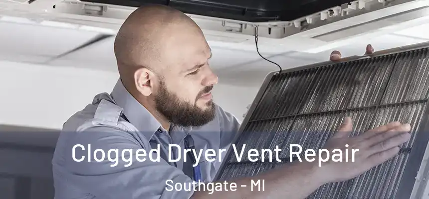  Clogged Dryer Vent Repair Southgate - MI