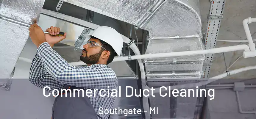 Commercial Duct Cleaning Southgate - MI