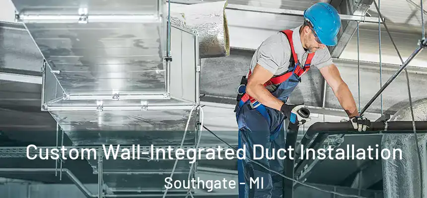  Custom Wall-Integrated Duct Installation Southgate - MI
