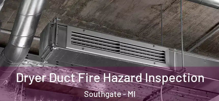  Dryer Duct Fire Hazard Inspection Southgate - MI