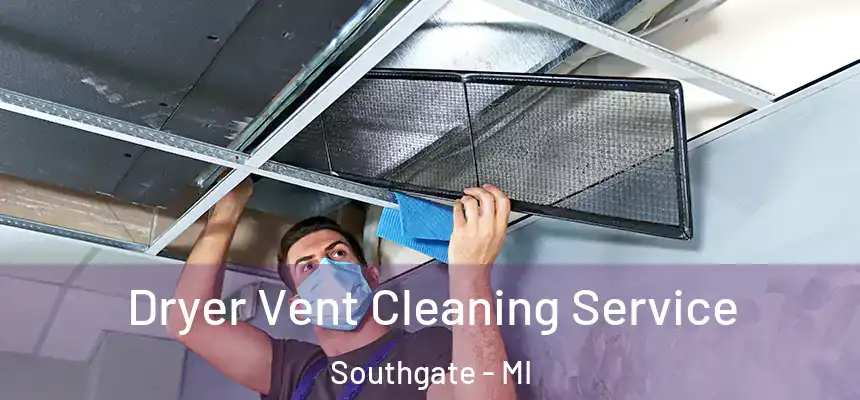 Dryer Vent Cleaning Service Southgate - MI