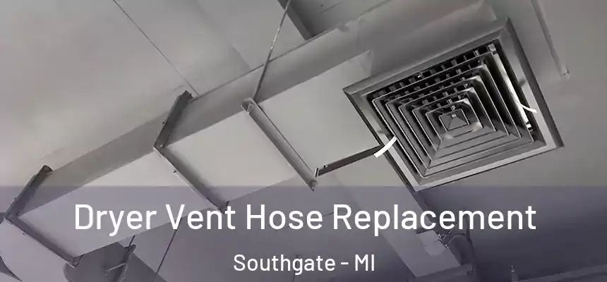  Dryer Vent Hose Replacement Southgate - MI