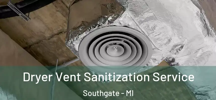  Dryer Vent Sanitization Service Southgate - MI