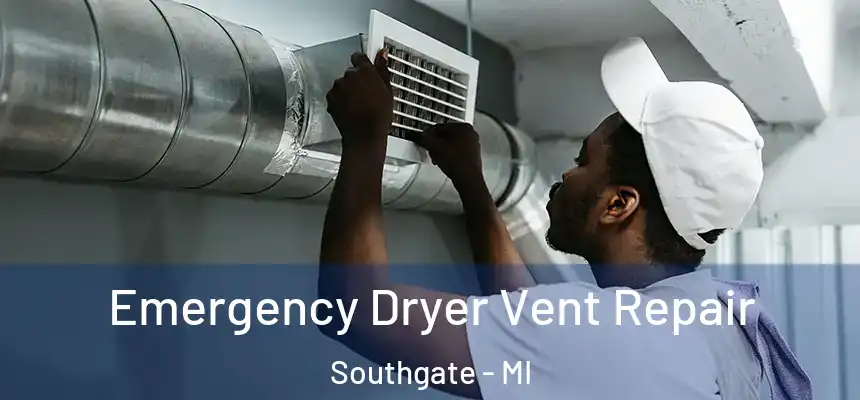  Emergency Dryer Vent Repair Southgate - MI