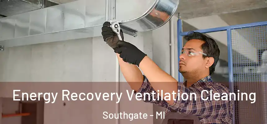 Energy Recovery Ventilation Cleaning Southgate - MI