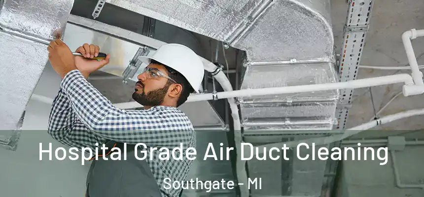 Hospital Grade Air Duct Cleaning Southgate - MI