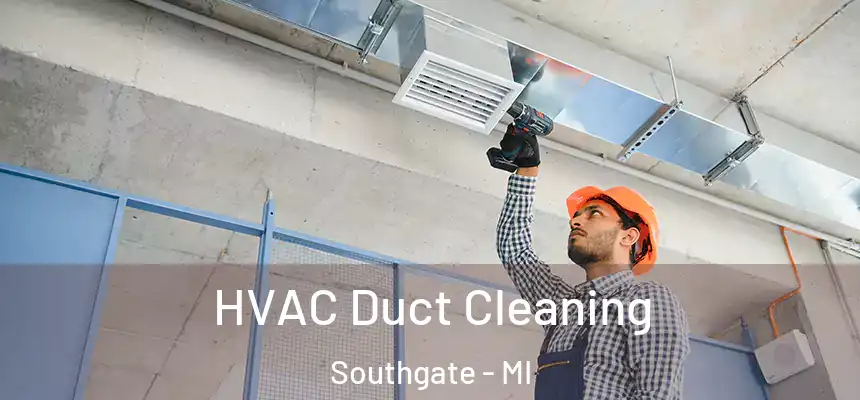  HVAC Duct Cleaning Southgate - MI