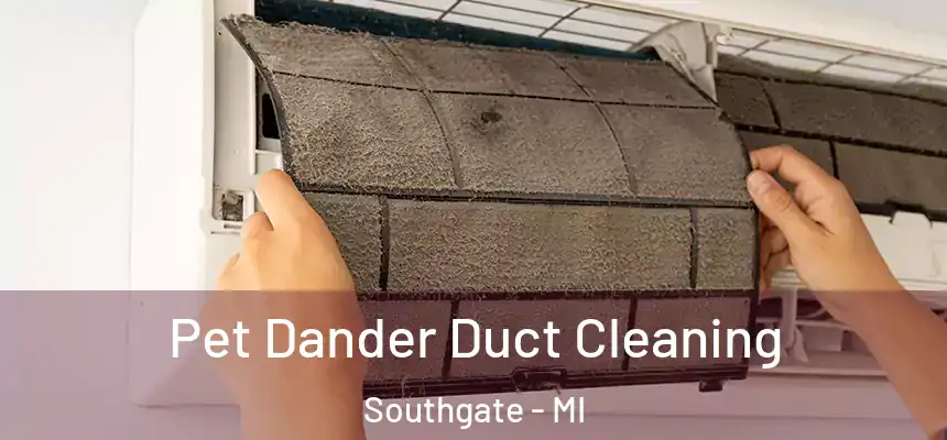  Pet Dander Duct Cleaning Southgate - MI