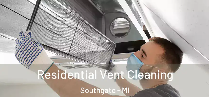 Residential Vent Cleaning Southgate - MI