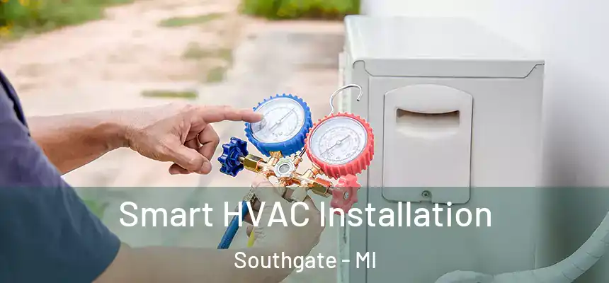  Smart HVAC Installation Southgate - MI