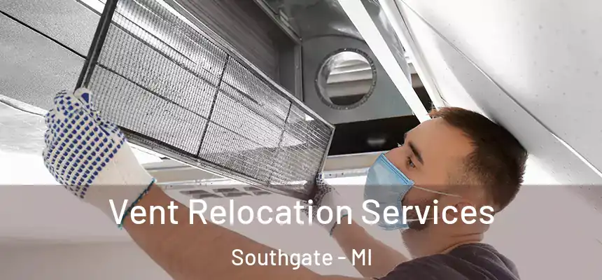  Vent Relocation Services Southgate - MI