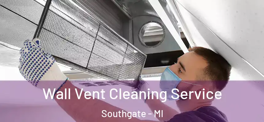  Wall Vent Cleaning Service Southgate - MI